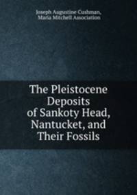 The Pleistocene Deposits of Sankoty Head, Nantucket, and Their Fossils