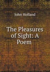The Pleasures of Sight: A Poem .