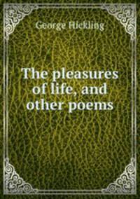 The pleasures of life, and other poems