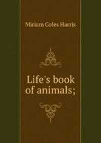 Life`s book of animals;