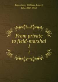 From private to field-marshal. 1