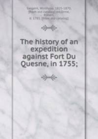 The history of an expedition against Fort Du Quesne, in 1755;