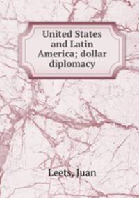 United States and Latin America; dollar diplomacy