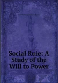Social Rule: A Study of the Will to Power