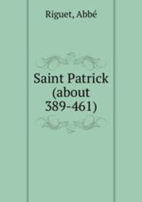 Saint Patrick (about 389-461)