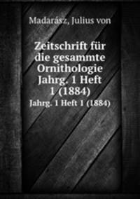 Zeitschrift fr die gesammte Ornithologie. Jahrg. 1 Heft 1 (1884)