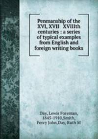 Penmanship of the XVI, XVII & XVIIIth centuries : a series of typical examples from English and foreign writing books