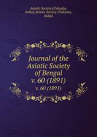 Journal of the Asiatic Society of Bengal. v. 60 (1891)