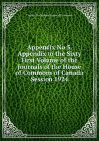 Appendix No 5. Appendix to the Sixty First Volume of the Journals of the House of Commons of Canada Session 1924
