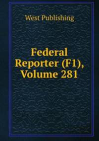 Federal Reporter (F1), Volume 281