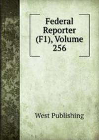 Federal Reporter (F1), Volume 256