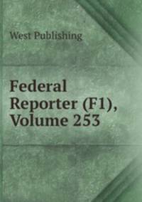 Federal Reporter (F1), Volume 253