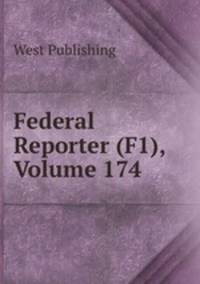 Federal Reporter (F1), Volume 174