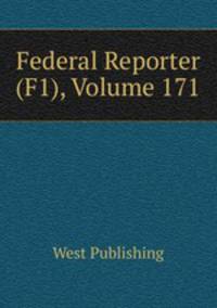 Federal Reporter (F1), Volume 171