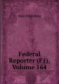 Federal Reporter (F1), Volume 164