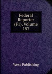 Federal Reporter (F1), Volume 157