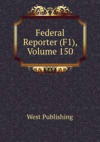 Federal Reporter (F1), Volume 150
