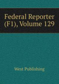 Federal Reporter (F1), Volume 129