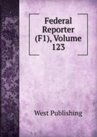 Federal Reporter (F1), Volume 123