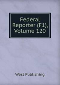 Federal Reporter (F1), Volume 120