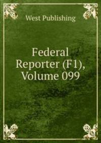 Federal Reporter (F1), Volume 099