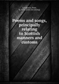 Poems and songs, principally relating to Scottish manners and customs