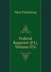 Federal Reporter (F1), Volume 076