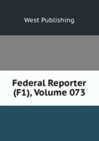 Federal Reporter (F1), Volume 073