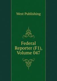 Federal Reporter (F1), Volume 047