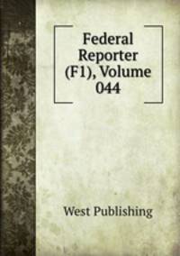 Federal Reporter (F1), Volume 044