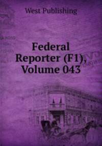 Federal Reporter (F1), Volume 043