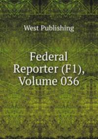 Federal Reporter (F1), Volume 036