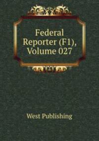 Federal Reporter (F1), Volume 027