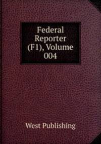 Federal Reporter (F1), Volume 004