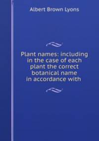 Plant names: including in the case of each plant the correct botanical name in accordance with .