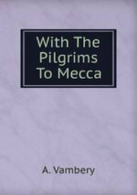 With The Pilgrims To Mecca