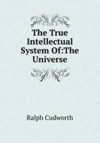 The True Intellectual System Of:The Universe