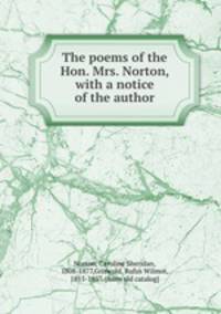 The poems of the Hon. Mrs. Norton, with a notice of the author