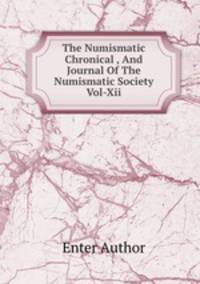 The Numismatic Chronical , And Journal Of The Numismatic Society Vol-Xii
