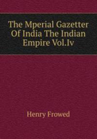 The Mperial Gazetter Of India The Indian Empire Vol.Iv
