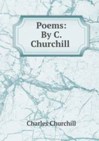 Poems: By C. Churchill .