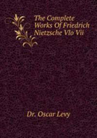 The Complete Works Of Friedrich Nietzsche Vlo Vii