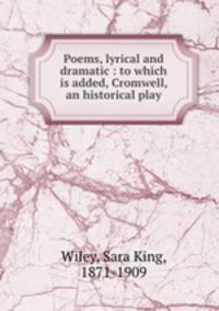 Poems, lyrical and dramatic : to which is added, Cromwell, an historical play