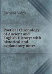 Poetical Chronology of Ancient and English History: with historical and explanatory notes