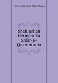 Shahinshah Germani Ka Safar-E-Qustuntunia