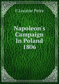 Napoleon`s Campaign In Poland 1806