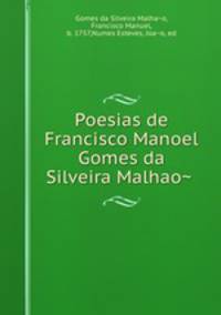 Poesias de Francisco Manoel Gomes da Silveira Malhao