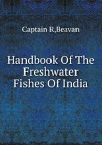 Handbook Of The Freshwater Fishes Of India