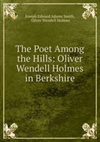 The Poet Among the Hills: Oliver Wendell Holmes in Berkshire