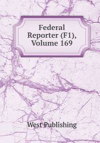 Federal Reporter (F1), Volume 169